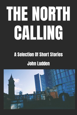 The North Calling: A Selection Of Short Stories B0CVDGVTV4 Book Cover