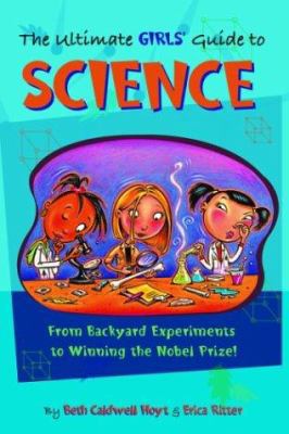 The Ultimate Girls' Guide to Science: From Back... 1582700923 Book Cover