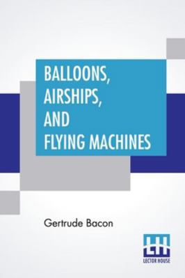 Balloons, Airships, And Flying Machines 9390198860 Book Cover