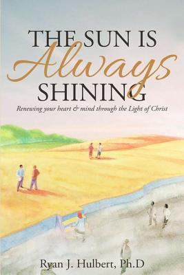 The Sun Is Always Shining: Renewing your heart ... 151228484X Book Cover