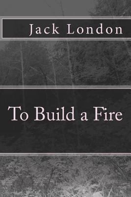 To Build a Fire 1453607943 Book Cover