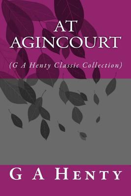 At Agincourt: (G A Henty Classic Collection) 1500974048 Book Cover