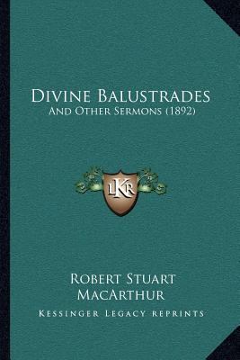 Divine Balustrades: And Other Sermons (1892) 1166599620 Book Cover