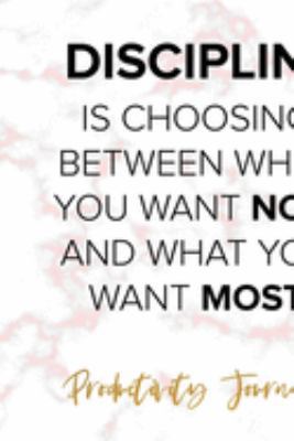 Discipline Is Choosing Between What You Want Now And What You Want Most: Productivity Planner Notebook Journal Composition Blank Lined Diary Notepad 120 Pages Paperback Marble