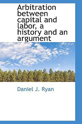 Arbitration Between Capital and Labor, a Histor... 111362180X Book Cover