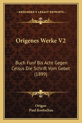 Origenes Werke V2: Buch Funf Bis Acht Gegen Cel... [German] 1165614952 Book Cover