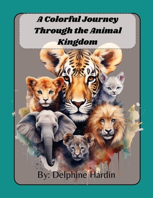 A Colorful Journey Through the Animal Kingdom B0CJSXLJVL Book Cover