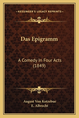 Das Epigramm: A Comedy In Four Acts (1849) [German] 1167510542 Book Cover