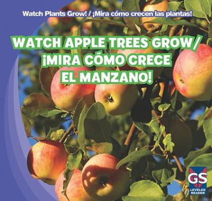 Watch Apple Trees Grow / ¡Mira Cómo Crece El Ma... 1433948206 Book Cover