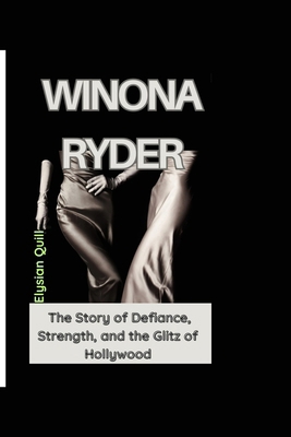 Winona Ryder: The Story of Defiance, Strength, ... B0D3V2N79N Book Cover