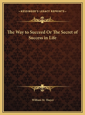 The Way to Succeed Or The Secret of Success in ... 1169774652 Book Cover