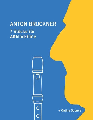 Anton Bruckner - 7 Stücke für Altblockflöte: + ... [German] B0CRKHG7V7 Book Cover