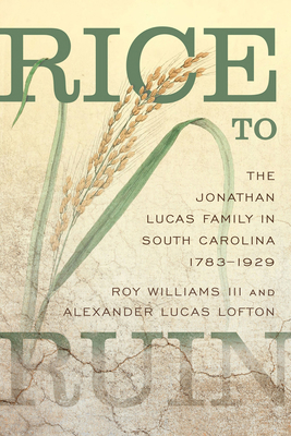 Rice to Ruin: The Jonathan Lucas Family in Sout... 1611178347 Book Cover
