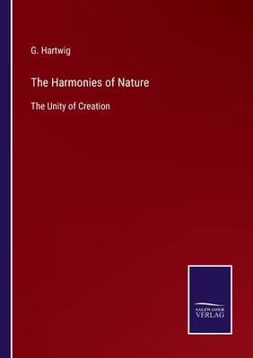 The Harmonies of Nature: The Unity of Creation 3752580267 Book Cover