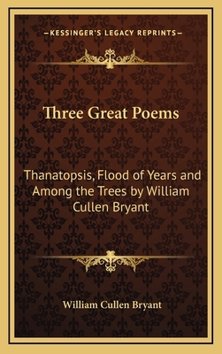 Three Great Poems: Thanatopsis, Flood of Years ... 1168839521 Book Cover