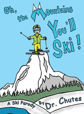 Oh, the Mountains You'll Ski!: A Ski Parody by ... B09W7FTMP3 Book Cover