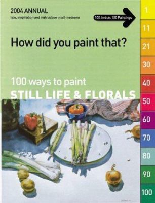 100 Ways to Paint Still Life & Florals 192983439X Book Cover