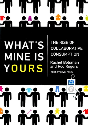 What's Mine Is Yours: The Rise of Collaborative... 1400169208 Book Cover