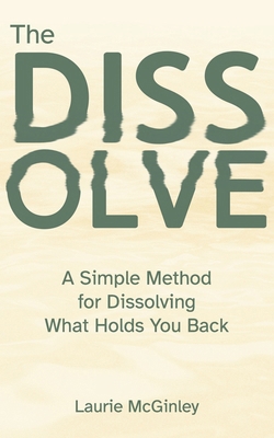 The Dissolve: A Simple Method for Dissolving Wh... B0GJGZRZF8 Book Cover