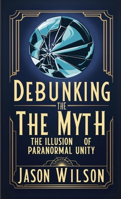 Debunking the Myth: The Illusion of Paranormal ... B0DS2R3Q24 Book Cover