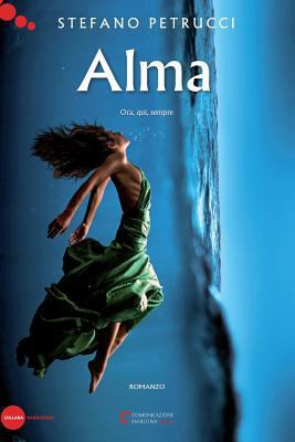 Alma: Ora, qui, sempre [Italian] 1540637786 Book Cover