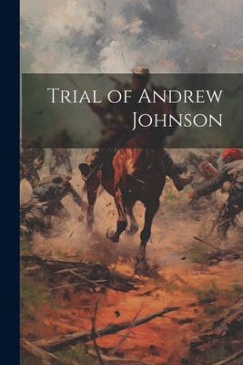 Trial of Andrew Johnson 1022863878 Book Cover