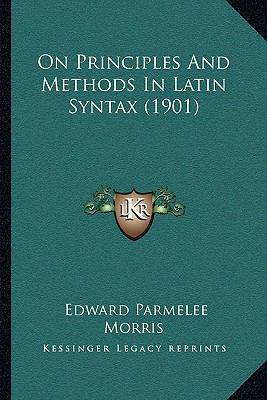 On Principles And Methods In Latin Syntax (1901) 1164889044 Book Cover