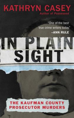 In Plain Sight: The Kaufman County Prosecutor M... 0062363506 Book Cover