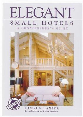 Elegant Small Hotels: A Connoisseur's Guide 1580082475 Book Cover