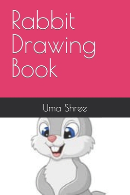 Rabbit Drawing Book B09TDSWVL6 Book Cover