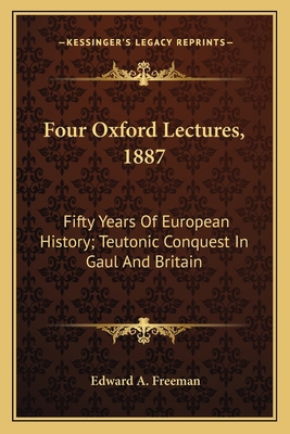 Four Oxford Lectures, 1887: Fifty Years Of Euro... 1163588776 Book Cover