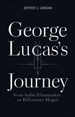 George Lucas's Journey from indie filmmaker to ...            Book Cover