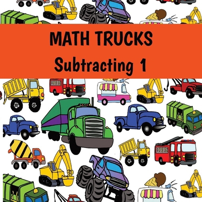 MATH TRUCKS Subtracting 1 B0FH4TWHB1 Book Cover