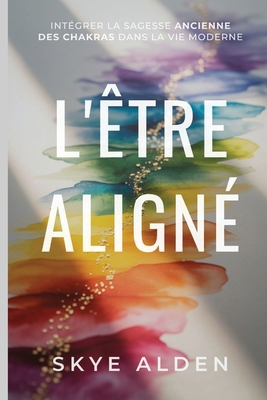 The Aligned Self / L'Être Aligné: Integrating A... [French] B0FS6RFBLB Book Cover