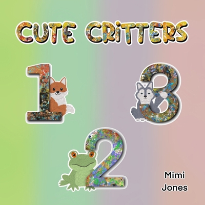 Cute Critters 123 1958985066 Book Cover