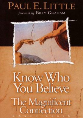 Know Who You Believe: The Magnificent Connection 1596443952 Book Cover