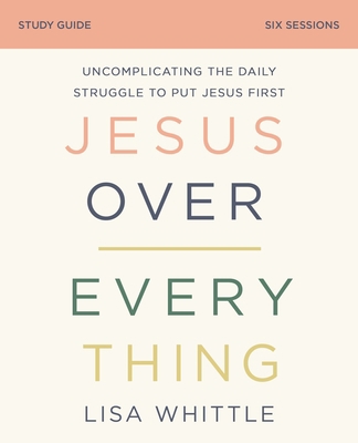 Jesus Over Everything Bible Study Guide: Uncomp... 0310118778 Book Cover