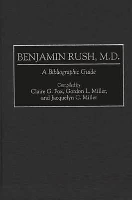 Benjamin Rush, M.D.: A Bibliographic Guide 0313298238 Book Cover