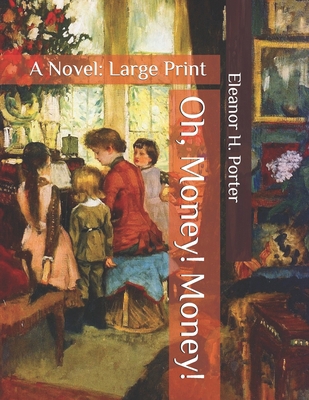 Oh, Money! Money!: A Novel: Large Print B08NL4JGXF Book Cover