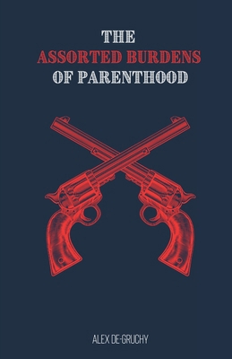 The Assorted Burdens of Parenthood 1990201202 Book Cover