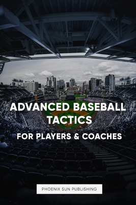 Advanced Baseball Tactics For Players & Coaches B0D8PRWTQM Book Cover