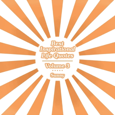 Best Inspirational Life Quotes: Volume 3 B0D1CQ1F6M Book Cover