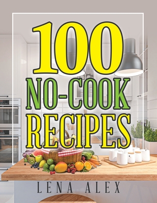 100 No-Cook Recipes 1664180109 Book Cover