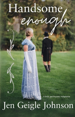 Handsome Enough: A Darcy and Elizabeth Adaptation 1737592193 Book Cover