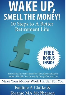 WAKE UP, SMELL THE MONEY - 10 Steps To A Better... 1909389005 Book Cover