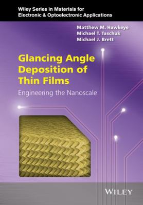 Glancing Angle Deposition of Thin Films: Engine... 1118847563 Book Cover
