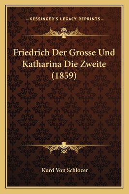 Friedrich Der Grosse Und Katharina Die Zweite (... [German] 1168432316 Book Cover