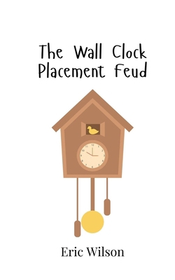 The Wall Clock Placement Feud 9908016679 Book Cover