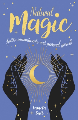 Natural Magic: Spells, Enchantments and Persona... 1839404221 Book Cover