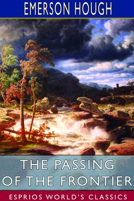 The Passing of the Frontier (Esprios Classics):... 1714976505 Book Cover